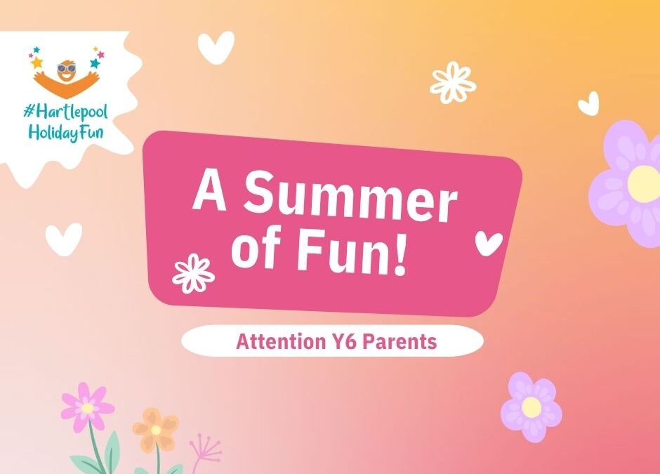 Attention Y6 Parents – Our Summer school places go live via the ‘Hartlepool Holiday Fun’ programme as of 6pm on the 24th June!